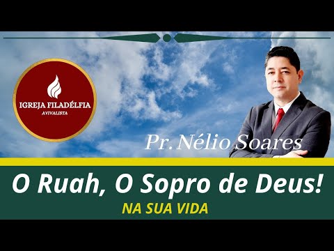 RUAH, O SOPRO DE DEUS na sua vida !     Pr. Nélio Soares
