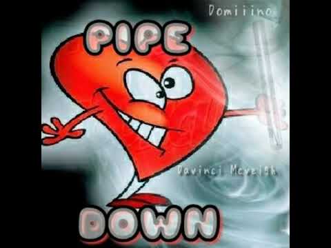 ***Pipe Down***- Domiiino Ft: Davinci Mcveigh