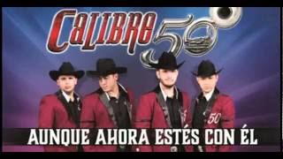 Calibre 50 - Aunque Ahora Estés Con El (Descargar Mp3 En La Descripción)