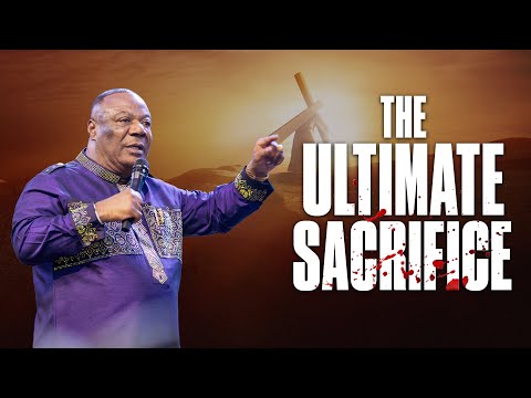 The Ultimate Sacrifice - Archbishop Duncan-Williams