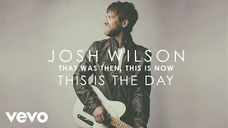 Josh Wilson - This Is The Day (Audio)