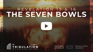 Revelation 15 + 16: The Seven Bowls | The Tribulation | Shane Farmer | June 29, 2025