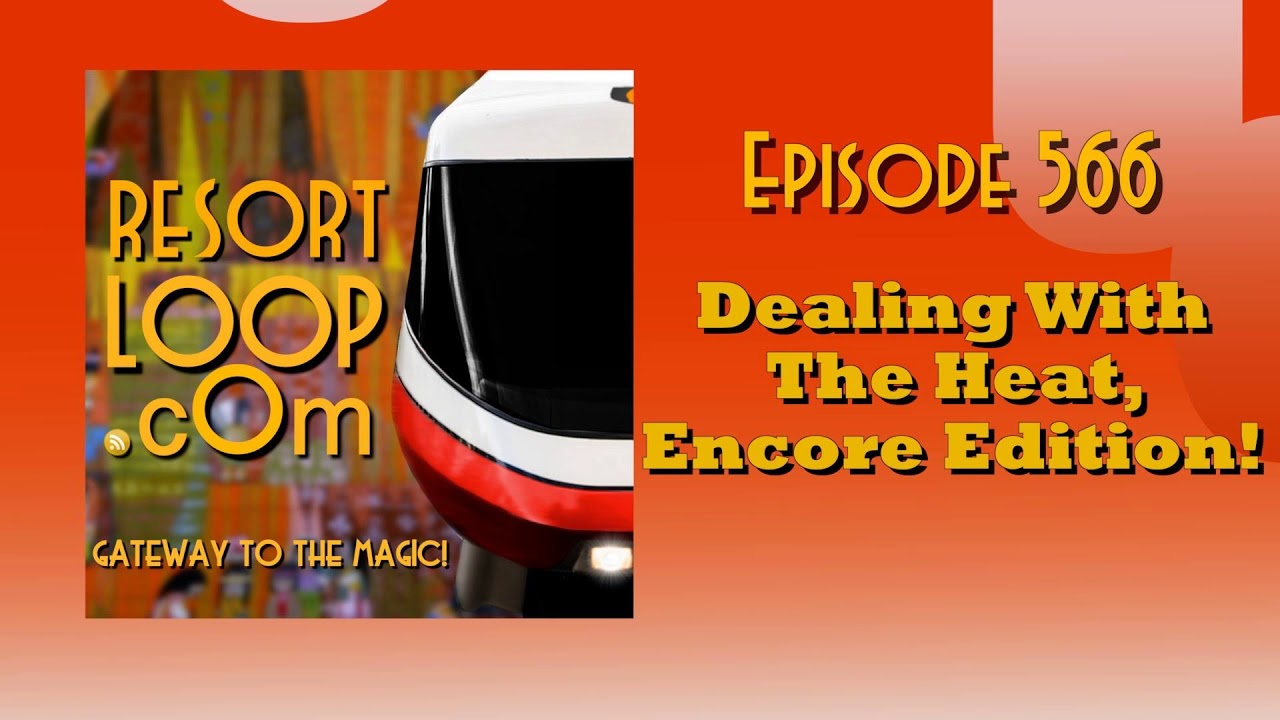 ResortLoop.com Episode 566 - Dealing With The Heat, Encore Edition!