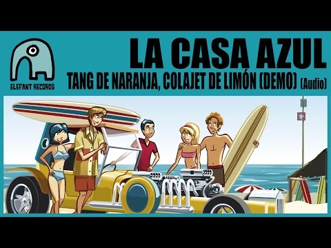 LA CASA AZUL - Tang De Naranja, Colajet De Limón (Demo) [Audio]