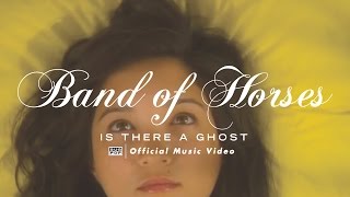 Band of Horses - Is There a Ghost [OFFICIAL VIDEO]
