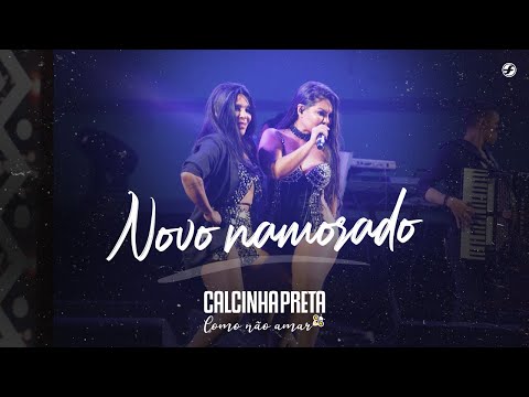 Calcinha Preta - Novo Namorado #DVDComoNãoAmar (Ao Vivo em Belém do Pará)