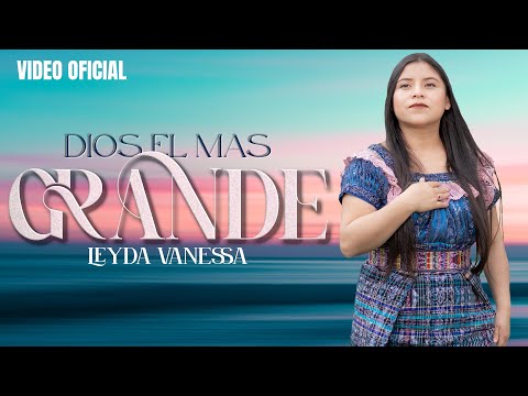 DIOS EL MAS GRANDE | LEYDA VANESSA | VIDEO OFICIAL