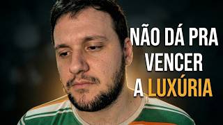 O erro que todo mundo comete ao tentar vencer a luxúria!