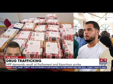Drug trafficking: NPP demands recall of Parliament and bipartisan probe