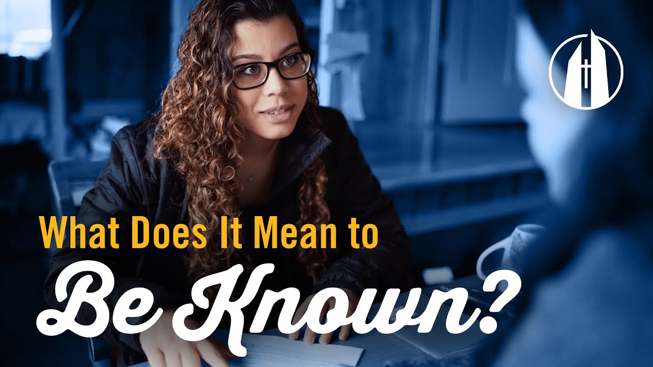 Watch video: What Does it Mean to Be Known?