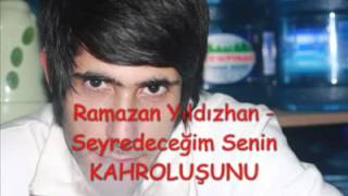 Ramazan Yıldızhan seyredeceğim senin kahrolusunu