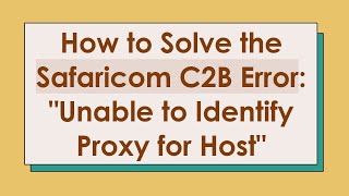 Download the video "How to Solve the Safaricom C2B Error: "Unable to Identify Proxy for Host""