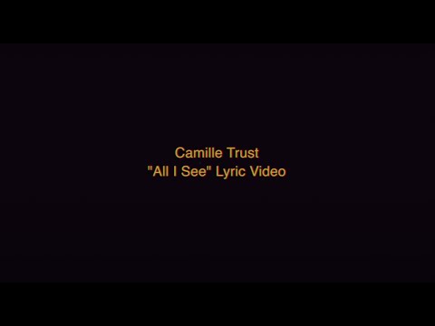 Camille Trust-  All I See (Lyric Video)