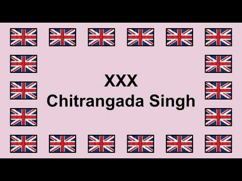 Pronounce XXX CHITRANGADA SINGH in English 🇬🇧