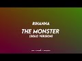 Rihanna The Monster Solo Version