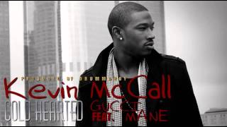 Kevin McCall - Cold Hearted (Feat. Gucci Mane) (Prod. By Drumma Boy)
