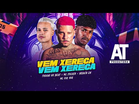 NEGUIN ZN, MC JOKER, TROVÃO NO BEAT E MC VUK VUK - VEM XERECA, VEM XERECA - REMIX BREGA FUNK
