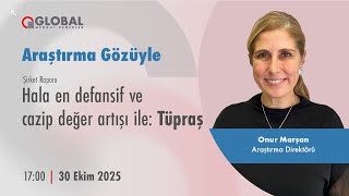 Araştırma Gözüyle | Hala en defansif ve cazip değer artışı ile: #Tüpraş