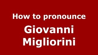 How to pronounce Giovanni Migliorini