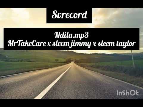 Ndila.mp3 MrTakeCare x sleem jimmy x sleem taylor