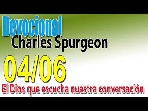 Devocional Charles Spurgeon 04/06 - El Dios que escucha nuestra conversación