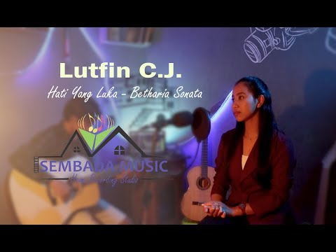 Hati Yang Luka - Betharia Sonata | Cover by : Lutfin C.J.  | Akustik Version | Sembada Music