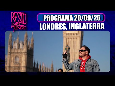 RESTO DEL MUNDO - Programa 20/09/25 - LONDRES, INGLATERRA