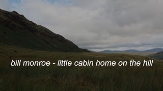 Bill Monroe - Little Cabin Home on the Hill (Lyrics)