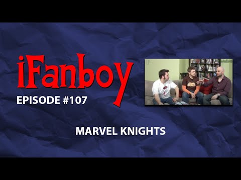 iFanboy #107 - Marvel Knights
