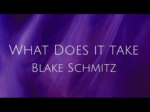 What Does It Take - Blake Schmitz (Lyric Video)