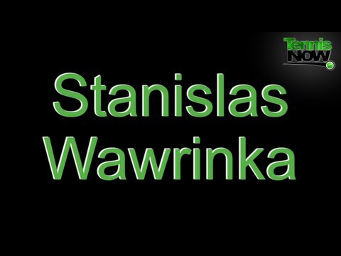 How to Pronounce Stanislas Wawrinka