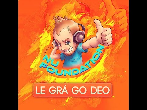 Nu Foundation - Le Grá Go Deo