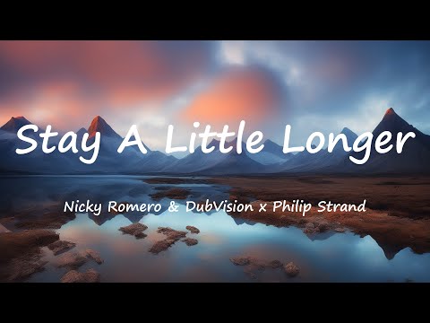 Nicky Romero & DubVision x Philip Strans - Stay A Little Longer (Lyrics Video)