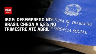 Vídeo: Brasil tem desemprego de 5,8% no trimestre até abril, diz IBGE | CNN MERCADO