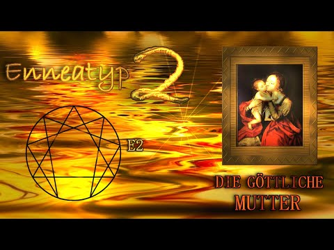 Das Enneagramm - 12. Teil: Enneatyp 2 - Die Göttliche Mutter