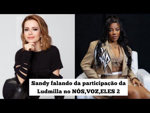 Sandy falando da participação da Ludmilla no "NÓS,VOZ,ELES 2" dia 16/08/2022