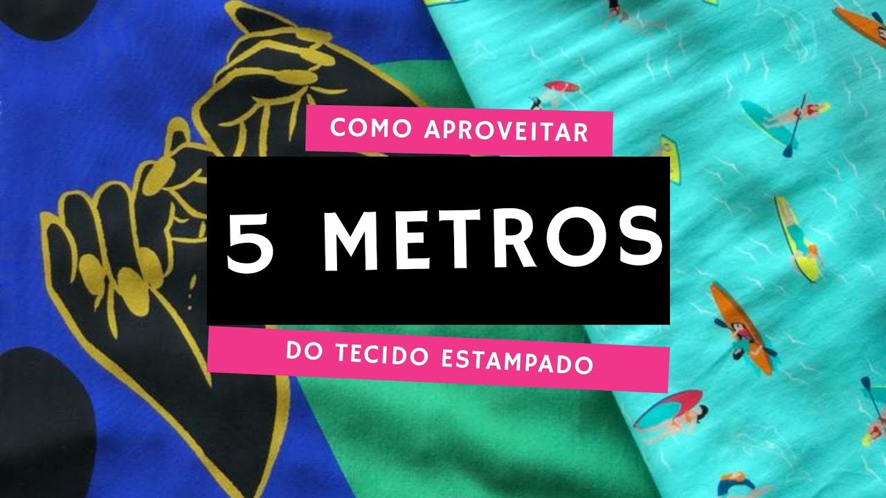 Como aproveitar 5 metros do tecido estampado