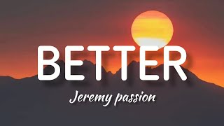 Jeremy Passion - Better (Lyrics)