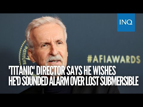 James Cameron says he wishes he'd sounded alarm over lost submersible
