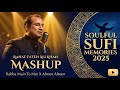 Rahat Fateh Ali Khan Mashup Rabba Main To Mar X Afreen Afreen Soulful Sufi Memories 2025