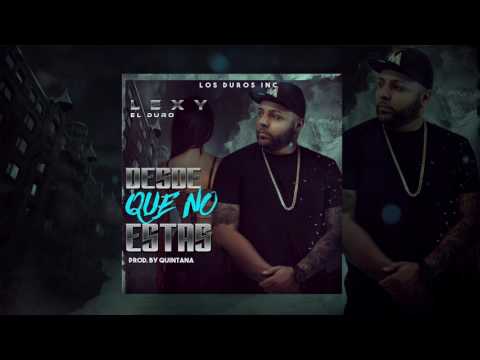 Desde que no estas - Lexy el Duro