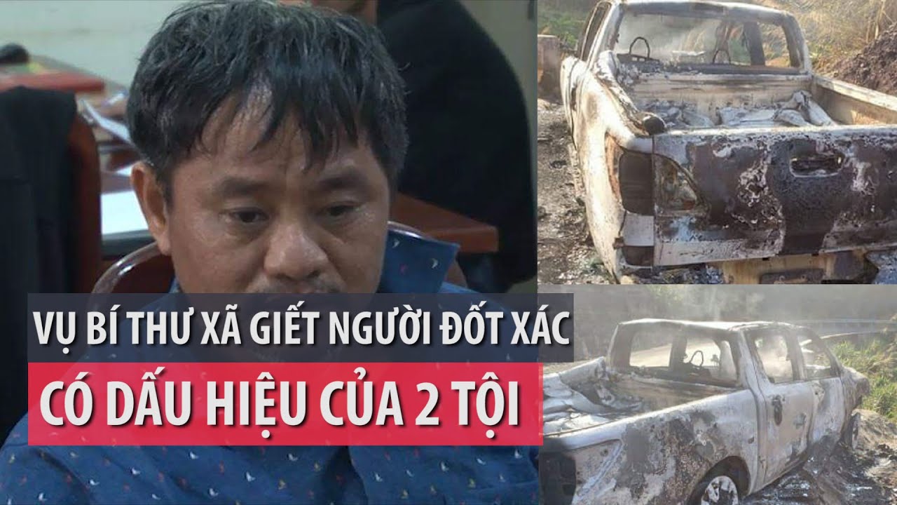 Bình luận vụ án bí thư xã giết người đốt xác
