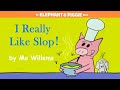 I Really Like Slop By Mo Willems An Elephant Piggie Read Aloud