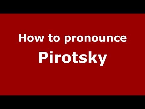 How to pronounce Pirotsky (Russian/Russia) - PronounceNames.com