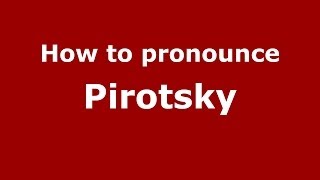 How to pronounce Pirotsky