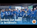ROTARY CUP 2023: LE INTERVISTE