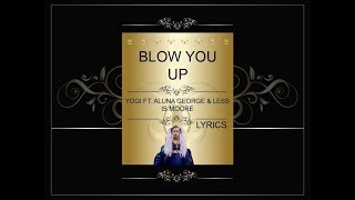 Blow You Up - Yogi Ft  Aluna George & Less Is Moore (Lyrics)