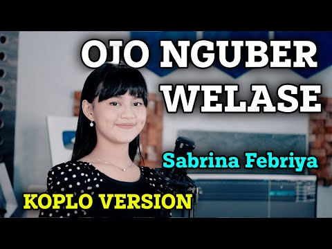 OJO NGUBER WELASE KOPLO VERSION | SABRINA FEBRIYA