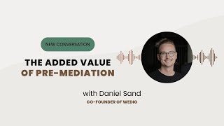 TRUE CONVERSATIONS #5 – Daniel Sand | The added value of pre-mediation
