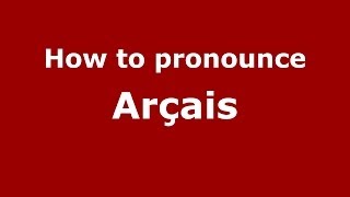 How to pronounce Arçais